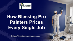 How Blessing Pro Painters Prices Every Single Job